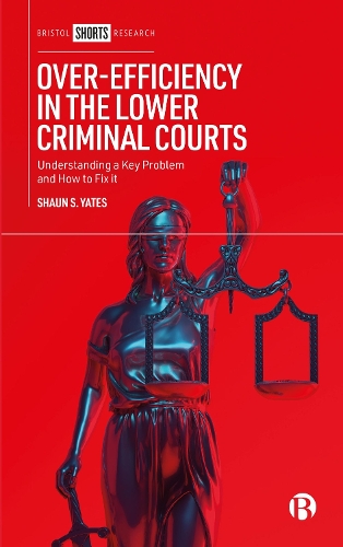 Over–Efficiency in the Lower Criminal Courts – Und erstanding a Key Problem and…