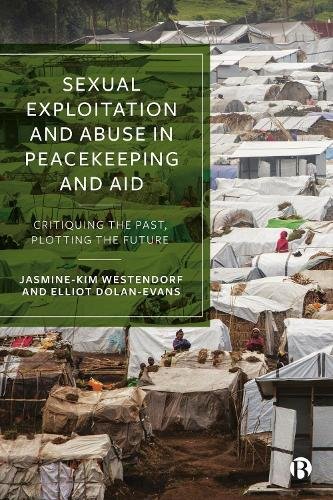 Sexual Exploitation and Abuse in Peacekeeping and  Aid – Critiquing the Past, P…