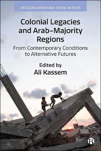Colonial Legacies and Arab–Majority Regions – From  Contemporary Conditions to …