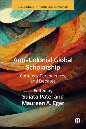 Anti–Colonial Scholarship and Global Social Theory Patel Eger Paperback