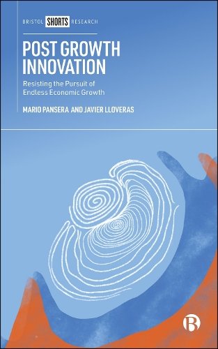 Post Growth Innovation – Resisting the Pursuit of Endless Economic Growth