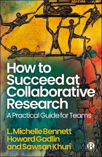 How to Succeed at Collaborative Research – A Pract ical Guide for Teams Bennett