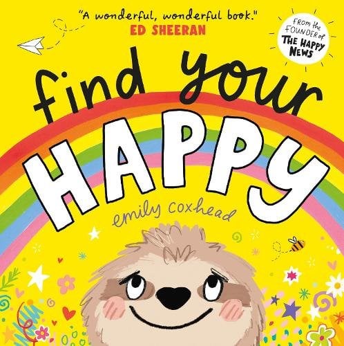 Find Your Happy: The reassuring and positive picture book about feelings and emotions for children aged 2, 3, 4, 5 - perfect for starting nursery or s