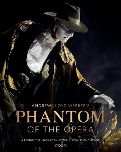 Andrew Lloyd Webber’s Phantom of the Opera: A Behind-The-Mask Look at the Global Phenomenon
