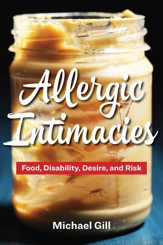 Allergic Intimacies – Food, Disability, Desire, and Risk Gill Hardback