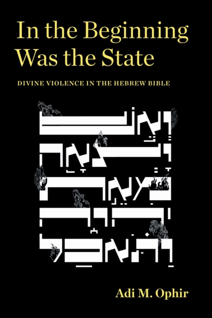In the Beginning Was the State – Divine Violence in the Hebrew Bible Ophir