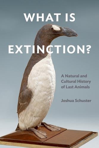 What Is Extinction? – A Natural and Cultural History of Last Animals Schuster