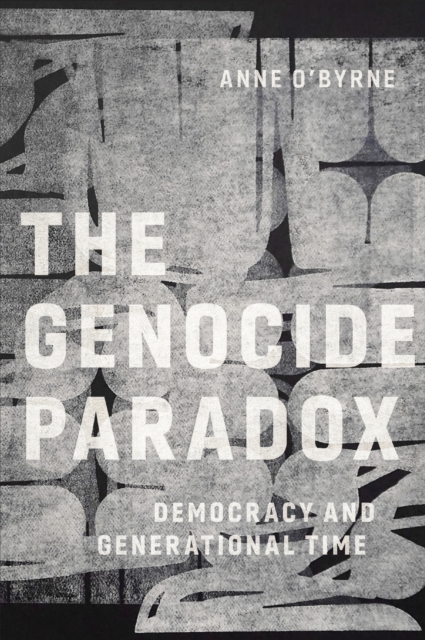 The Genocide Paradox – Democracy and Generational Time O`byrne Paperback