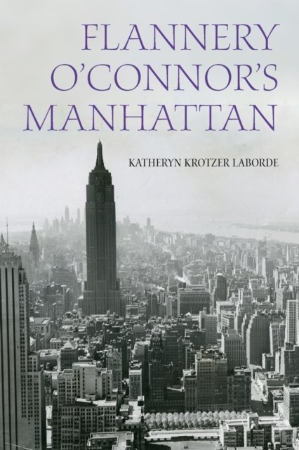 Flannery O`Connor`s Manhattan Laborde Paperback ME – Fordham University Press