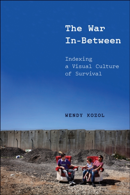 The War In–Between – Indexing a Visual Culture of Survival Kozol Paperback