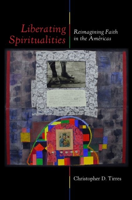Liberating Spiritualities – Reimagining Faith in the Américas Tirres Paperback