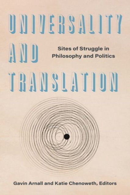 Universality and Translation – Sites of Struggle in Philosophy and Politics