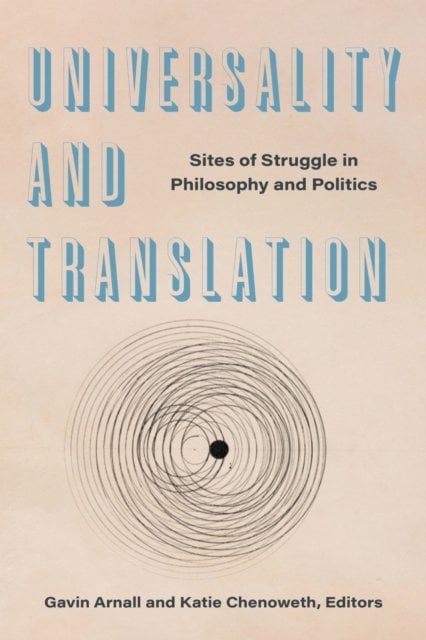 Universality and Translation – Sites of Struggle in Philosophy and Politics