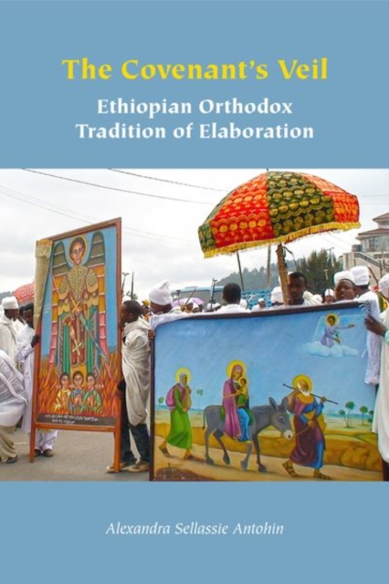 The Covenant`s Veil – Ethiopian Orthodox Tradition of Elaboration Antohin
