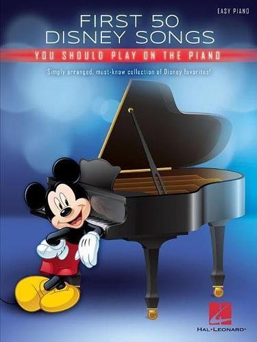First 50 Disney Songs You Should Play on the Piano: Easy Piano