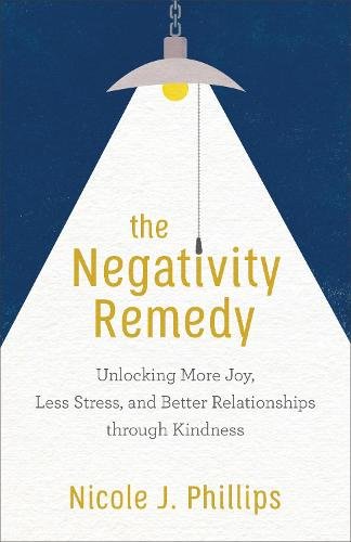 The Negativity Remedy – Unlocking More Joy, Less Stress, and Better Relationshi…