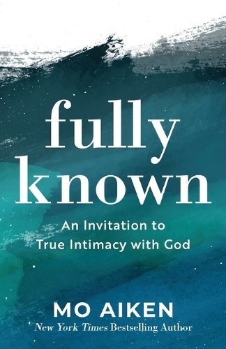 Fully Known – An Invitation to True Intimacy with God Aiken Paperback