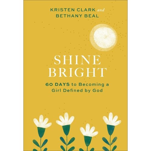 Shine Bright – 60 Days to Becoming a Girl Defined by God Clark Beal Hardback