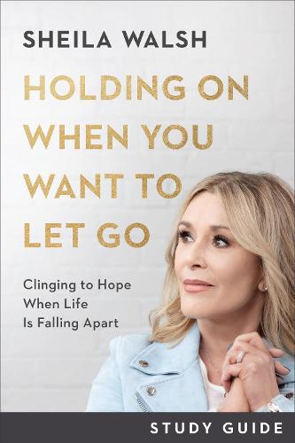 Holding On When You Want to Let Go Study Guide – Clinging to Hope When Life Is …