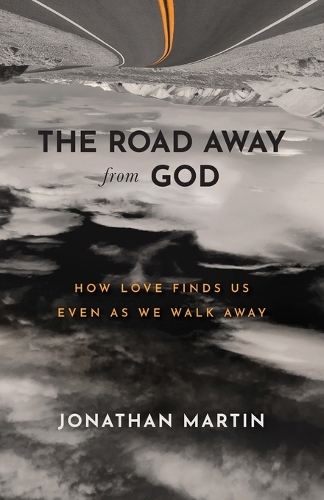 The Road Away from God – How Love Finds Us Even as We Walk Away Martin Paperback