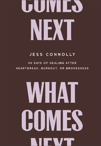 What Comes Next – 40 Days of Healing After Heartbreak, Burnout, or Brokenness