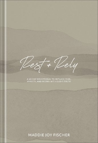 Rest + Rely – A 60–Day Devotional to Replace Fear, Anxiety, and Worry with God`…