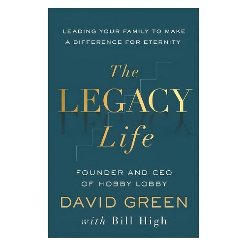The Legacy Life – Leading Your Family to Make a Difference for Eternity Green