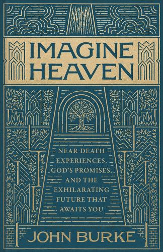 Imagine Heaven – Near–Death Experiences, God`s Promises, and the Exhilarating F…