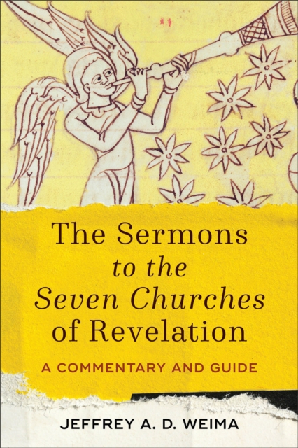 The Sermons to the Seven Churches of Revelation – A Commentary and Guide Weima
