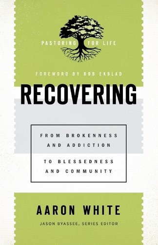 Recovering – From Brokenness and Addiction to Blessedness and Community White