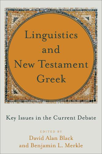 Linguistics and New Testament Greek – Key Issues in the Current Debate Black
