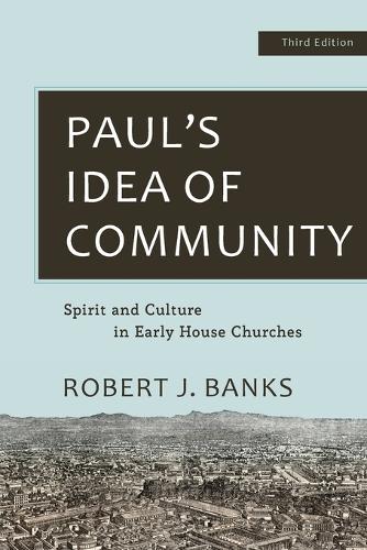 Paul`s Idea of Community – Spirit and Culture in Early House Churches Banks