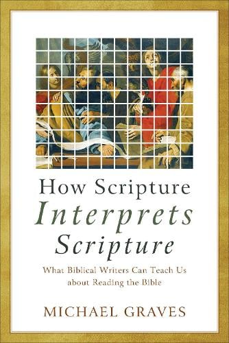 How Scripture Interprets Scripture – What Biblical Writers Can Teach Us about R…