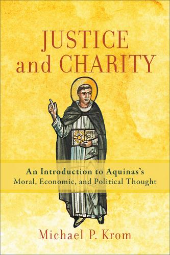 Justice and Charity – An Introduction to Aquinas`s Moral, Economic, and Politic…