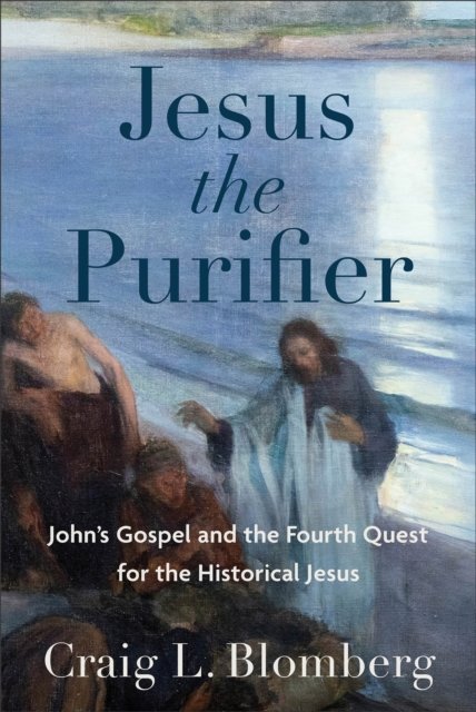 Jesus the Purifier – John`s Gospel and the Fourth Quest for the Historical Jesu…