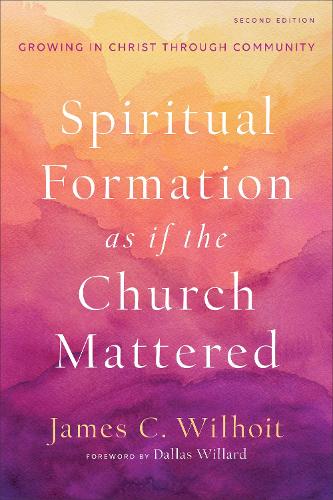 Spiritual Formation as if the Church Mattered – Growing in Christ through Commu…