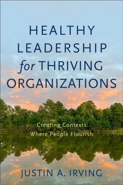 Healthy Leadership for Thriving Organizations – Creating Contexts Where People …