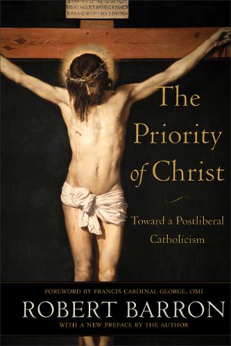 The Priority of Christ – Toward a Postliberal Catholicism Barron George