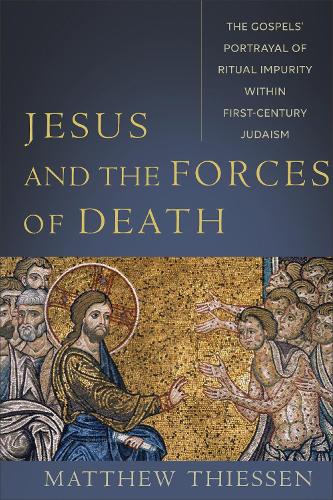 Jesus and the Forces of Death – The Gospels` Portrayal of Ritual Impurity withi…