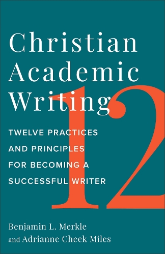 Christian Academic Writing – Twelve Practices and Principles for Becoming a Suc…