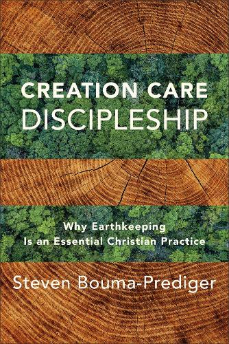 Creation Care Discipleship – Why Earthkeeping Is an Essential Christian Practic…