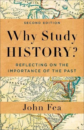 Why Study History? – Reflecting on the Importance of the Past Fea Paperback