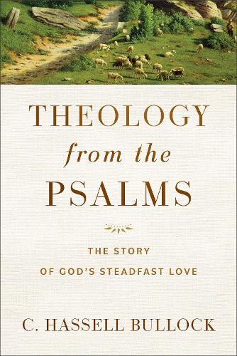 Theology from the Psalms – The Story of God`s Steadfast Love Bullock Paperback
