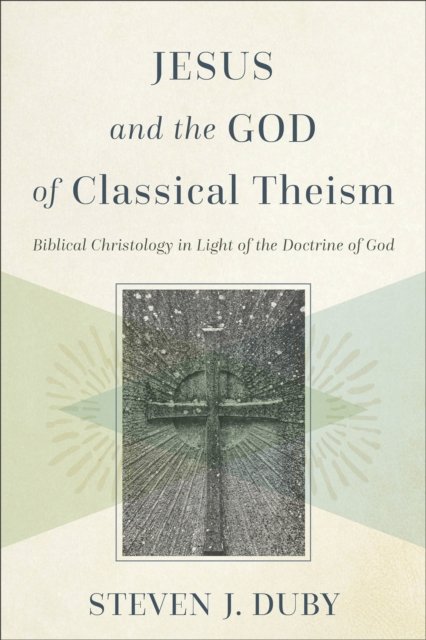 Jesus and the God of Classical Theism – Biblical Christology in Light of the Do…