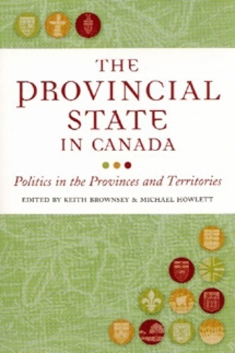 The Provincial State in Canada – Politics in the Provinces and Territories