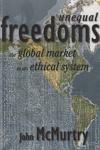 Unequal Freedoms – The Global Market as an Ethical System Mcmurtry Paperback