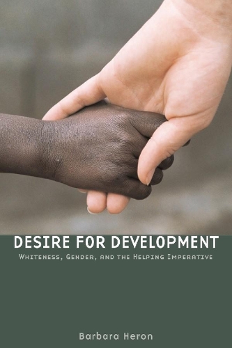 Desire for Development – Whiteness, Gender, and the Helping Imperative Heron