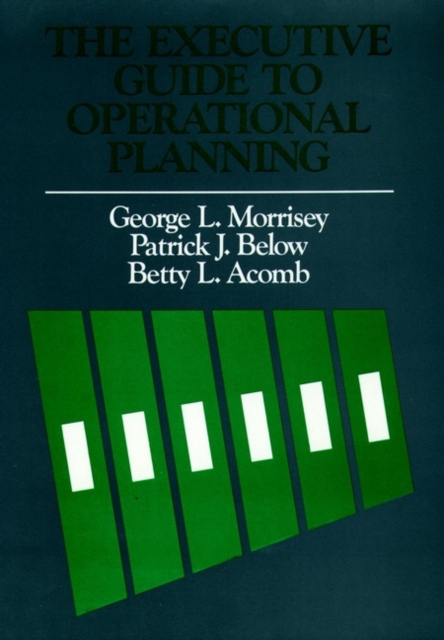 The Executive Guide to Operational Planning Morrisey Hardback John Wiley & Sons