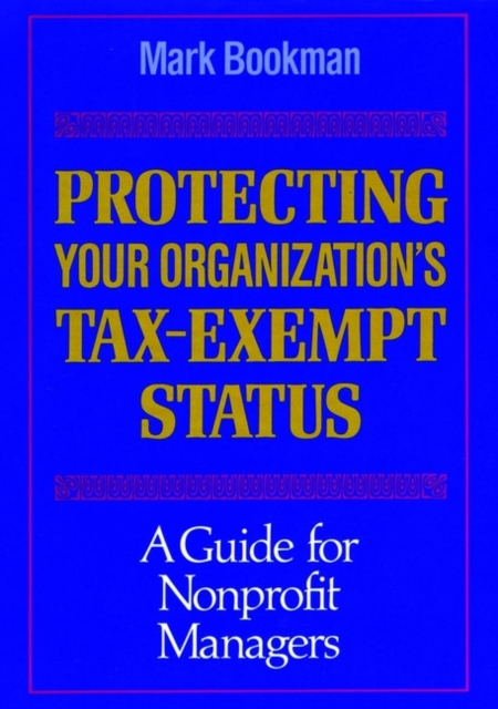 Protecting Your Organization′s Tax–Exempt Status –  A Guide for Nonprofit Manag…