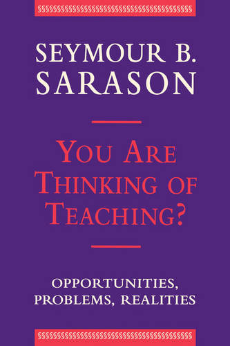 You Are Thinking of Teaching ? – Opportunities, Problems, Realities Sarason